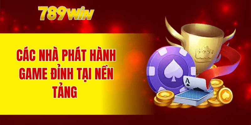 Các nhà phát hành game đỉnh tại nền tảng 