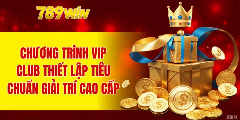 Chương trình VIP Club thiết lập tiêu chuẩn giải trí cao cấp