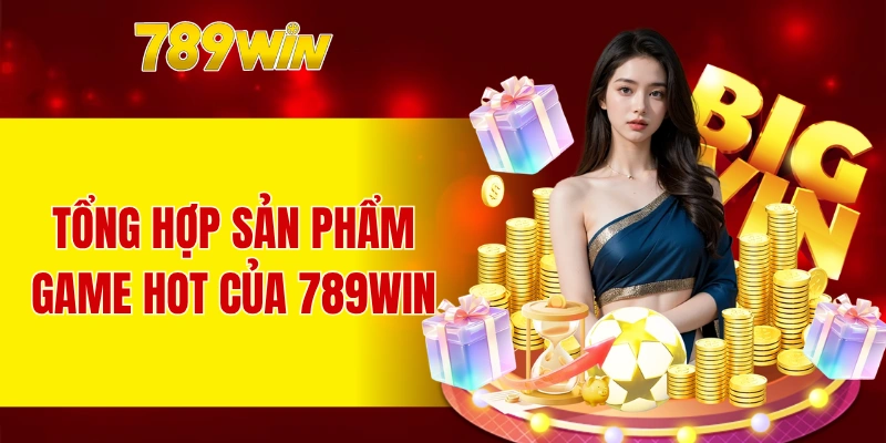 Điểm qua các sảnh game hot tại 789WIN