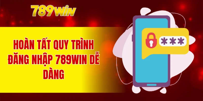 Hoàn tất quy trình đăng nhập 789WIN dễ dàng