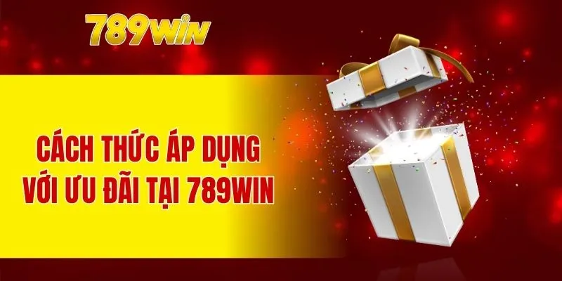 Cách thức áp dụng với ưu đãi tại 789WIN