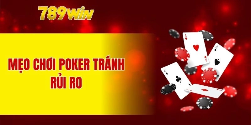 Mẹo chơi poker tránh rủi ro