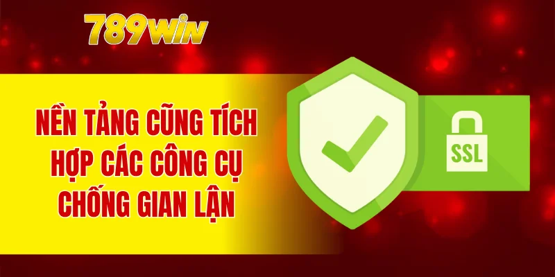 Nền tảng cũng tích hợp các công cụ chống gian lận