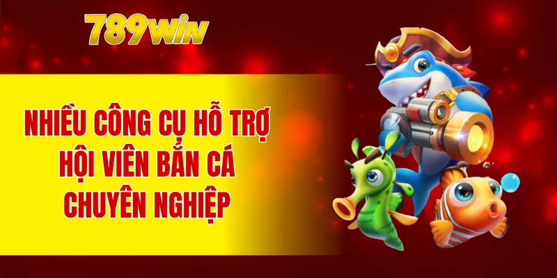 Nhiều công cụ hỗ trợ hội viên bắn cá chuyên nghiệp
