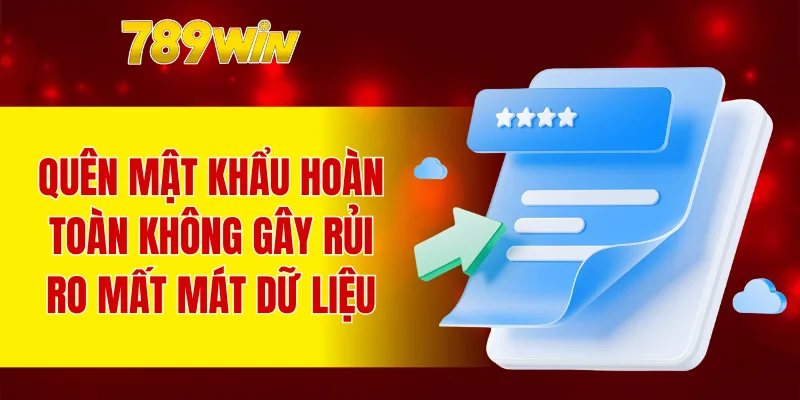 Quên mật khẩu hoàn toàn không gây rủi ro mất mát dữ liệu