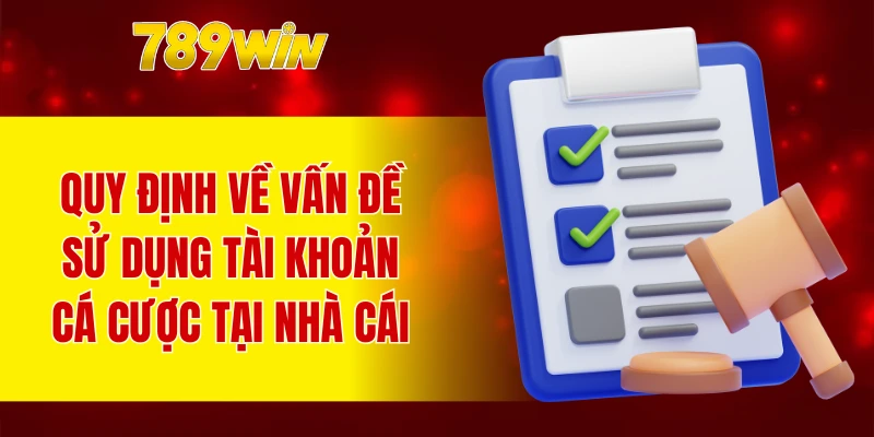 Quy định về vấn đề sử dụng tài khoản cá cược tại nhà cái