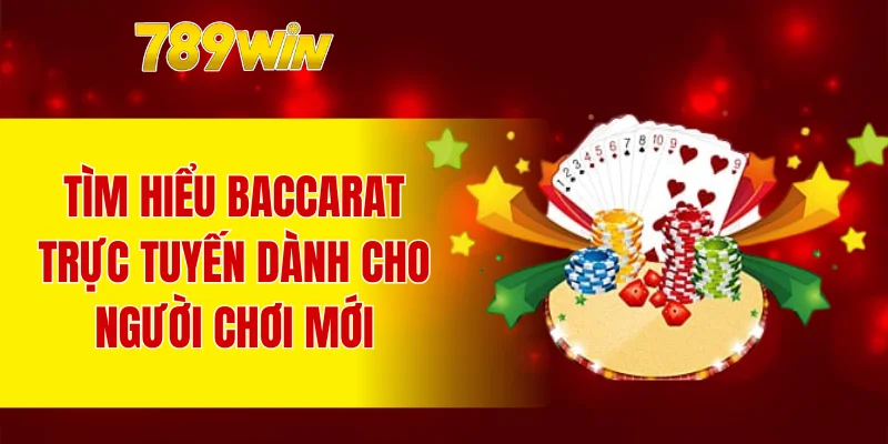 Tìm hiểu baccarat trực tuyến dành cho người chơi mới