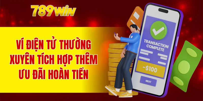Ví điện tử thường xuyên tích hợp thêm ưu đãi hoàn tiền